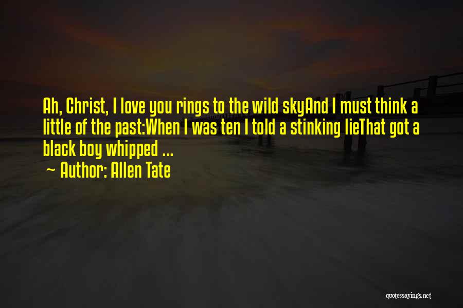 Allen Tate Quotes: Ah, Christ, I Love You Rings To The Wild Skyand I Must Think A Little Of The Past:when I Was