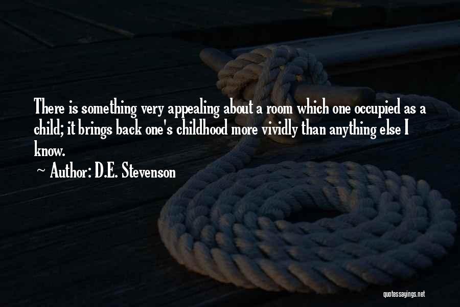 D.E. Stevenson Quotes: There Is Something Very Appealing About A Room Which One Occupied As A Child; It Brings Back One's Childhood More