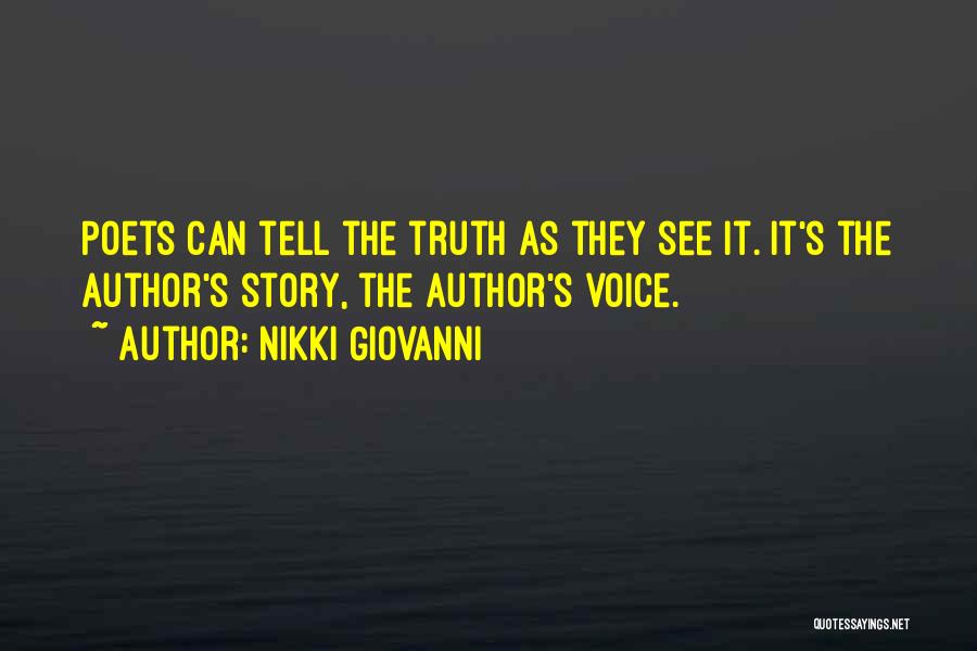 Nikki Giovanni Quotes: Poets Can Tell The Truth As They See It. It's The Author's Story, The Author's Voice.