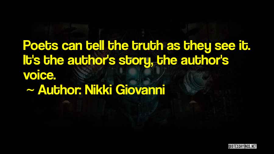 Nikki Giovanni Quotes: Poets Can Tell The Truth As They See It. It's The Author's Story, The Author's Voice.