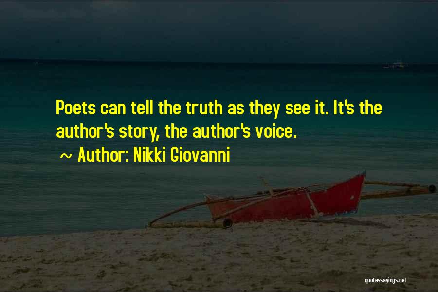 Nikki Giovanni Quotes: Poets Can Tell The Truth As They See It. It's The Author's Story, The Author's Voice.