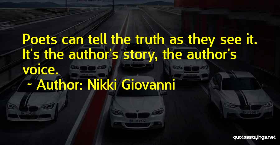 Nikki Giovanni Quotes: Poets Can Tell The Truth As They See It. It's The Author's Story, The Author's Voice.