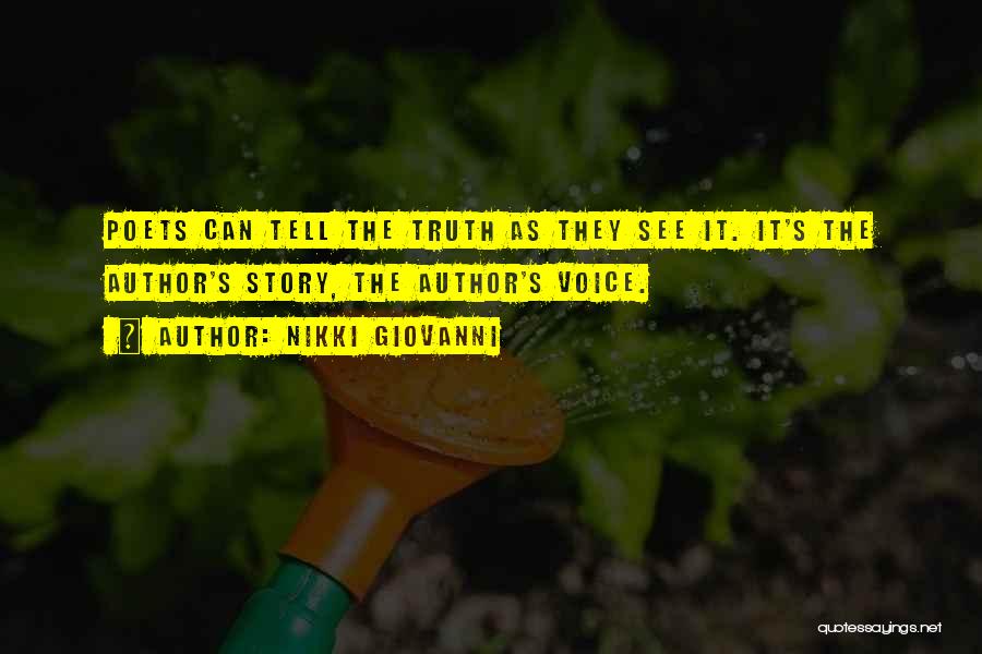 Nikki Giovanni Quotes: Poets Can Tell The Truth As They See It. It's The Author's Story, The Author's Voice.