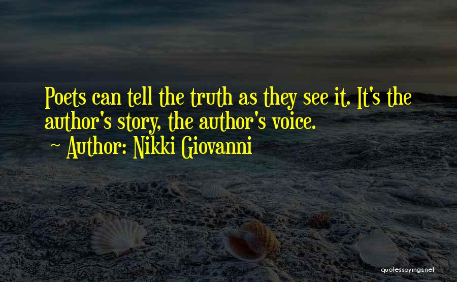 Nikki Giovanni Quotes: Poets Can Tell The Truth As They See It. It's The Author's Story, The Author's Voice.