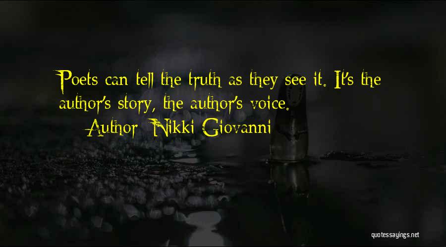 Nikki Giovanni Quotes: Poets Can Tell The Truth As They See It. It's The Author's Story, The Author's Voice.