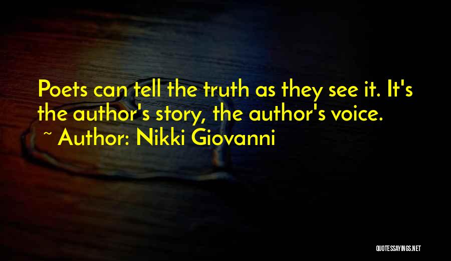 Nikki Giovanni Quotes: Poets Can Tell The Truth As They See It. It's The Author's Story, The Author's Voice.