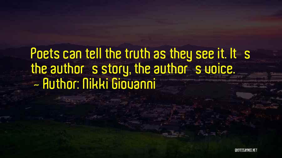 Nikki Giovanni Quotes: Poets Can Tell The Truth As They See It. It's The Author's Story, The Author's Voice.