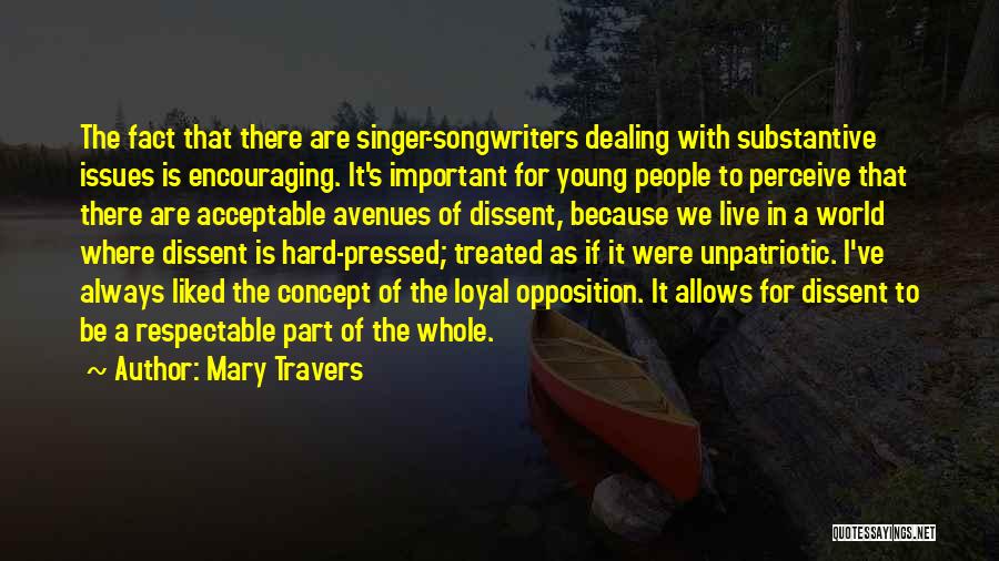 Mary Travers Quotes: The Fact That There Are Singer-songwriters Dealing With Substantive Issues Is Encouraging. It's Important For Young People To Perceive That