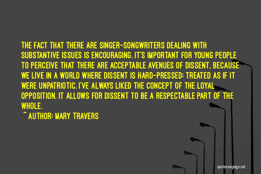 Mary Travers Quotes: The Fact That There Are Singer-songwriters Dealing With Substantive Issues Is Encouraging. It's Important For Young People To Perceive That