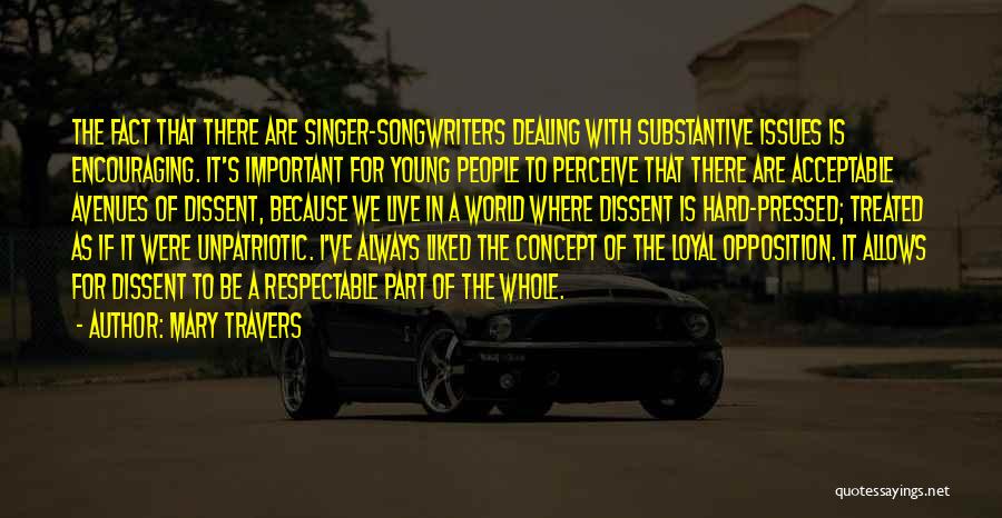 Mary Travers Quotes: The Fact That There Are Singer-songwriters Dealing With Substantive Issues Is Encouraging. It's Important For Young People To Perceive That