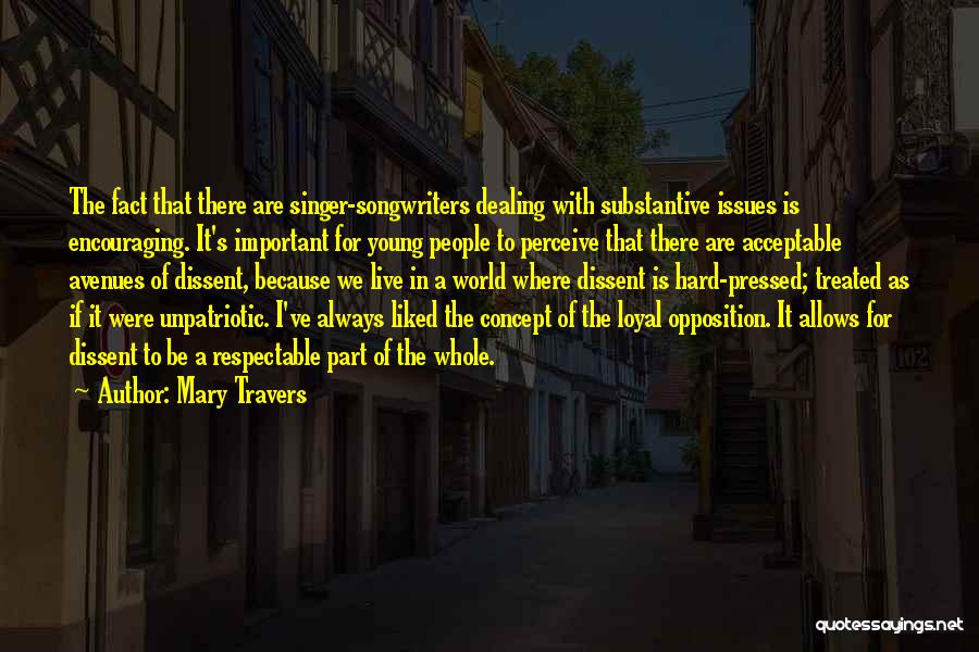 Mary Travers Quotes: The Fact That There Are Singer-songwriters Dealing With Substantive Issues Is Encouraging. It's Important For Young People To Perceive That