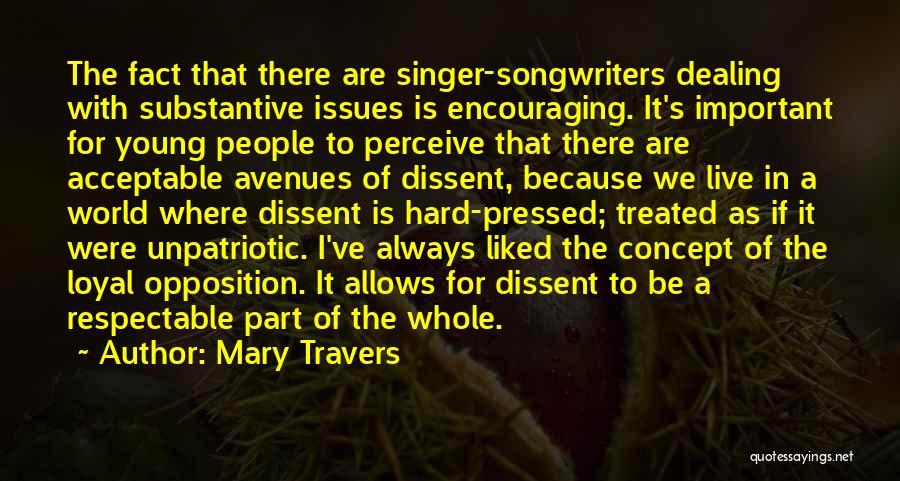 Mary Travers Quotes: The Fact That There Are Singer-songwriters Dealing With Substantive Issues Is Encouraging. It's Important For Young People To Perceive That