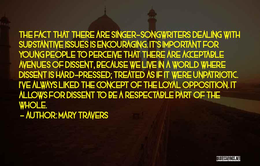 Mary Travers Quotes: The Fact That There Are Singer-songwriters Dealing With Substantive Issues Is Encouraging. It's Important For Young People To Perceive That