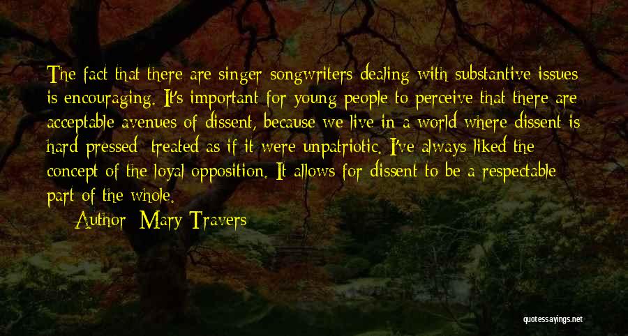 Mary Travers Quotes: The Fact That There Are Singer-songwriters Dealing With Substantive Issues Is Encouraging. It's Important For Young People To Perceive That