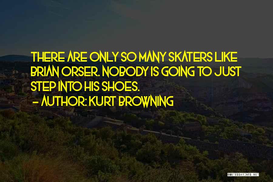 Kurt Browning Quotes: There Are Only So Many Skaters Like Brian Orser. Nobody Is Going To Just Step Into His Shoes.