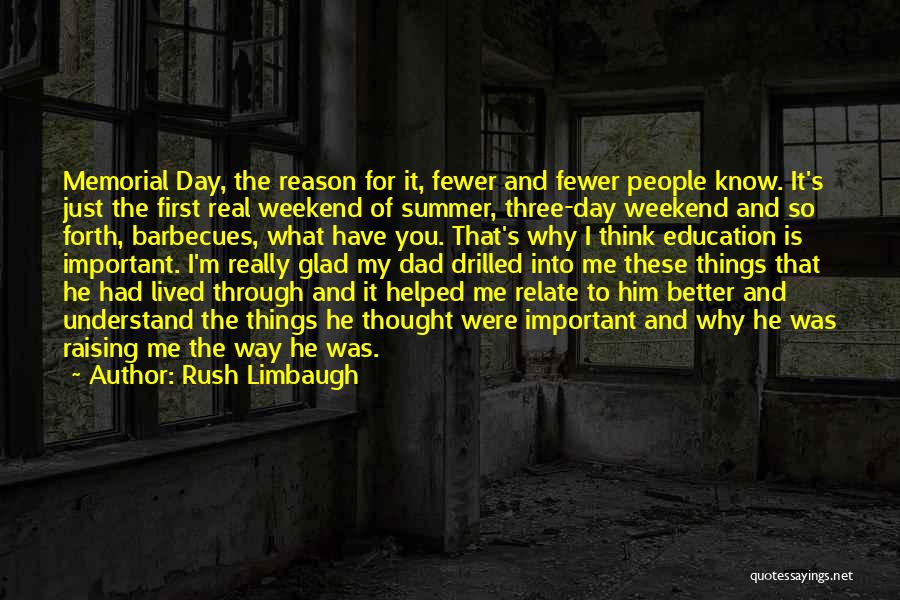 Rush Limbaugh Quotes: Memorial Day, The Reason For It, Fewer And Fewer People Know. It's Just The First Real Weekend Of Summer, Three-day