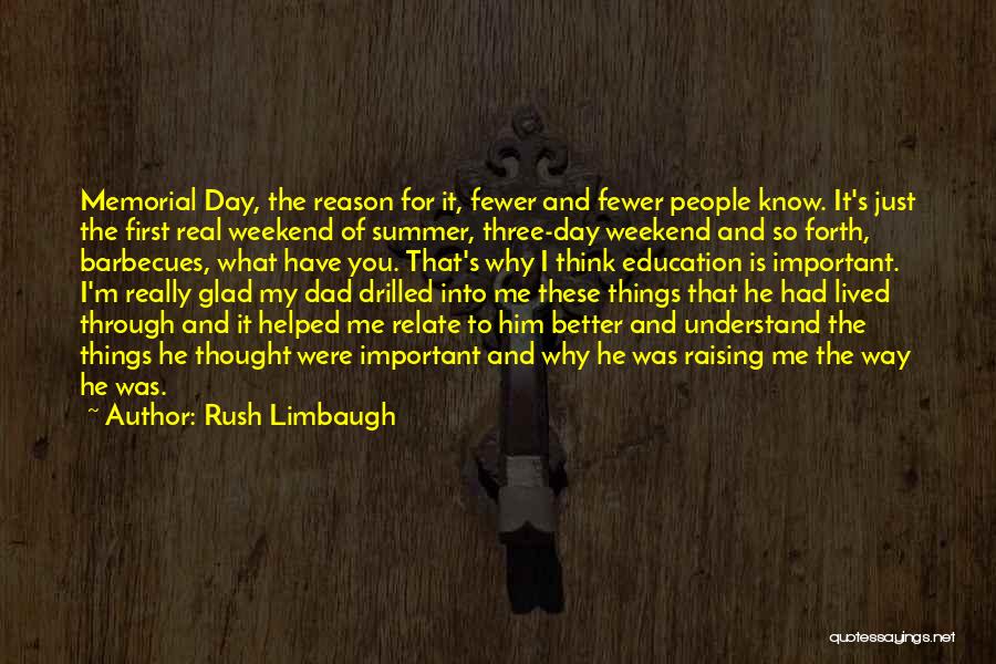 Rush Limbaugh Quotes: Memorial Day, The Reason For It, Fewer And Fewer People Know. It's Just The First Real Weekend Of Summer, Three-day