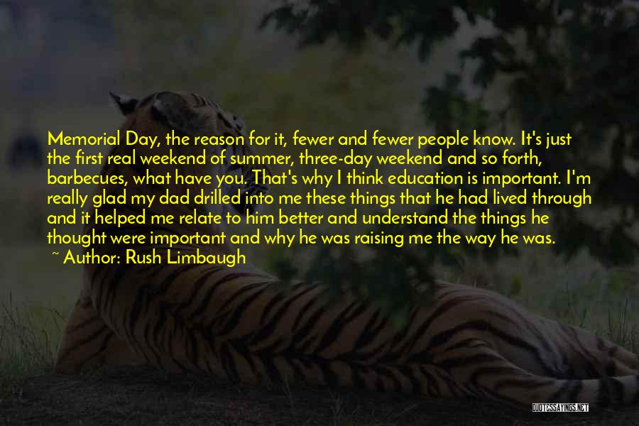 Rush Limbaugh Quotes: Memorial Day, The Reason For It, Fewer And Fewer People Know. It's Just The First Real Weekend Of Summer, Three-day