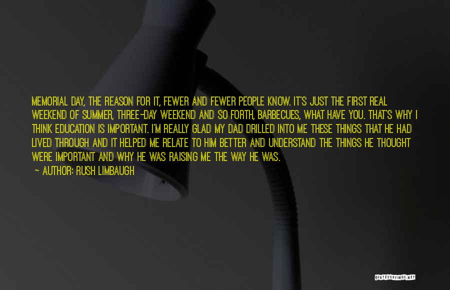 Rush Limbaugh Quotes: Memorial Day, The Reason For It, Fewer And Fewer People Know. It's Just The First Real Weekend Of Summer, Three-day