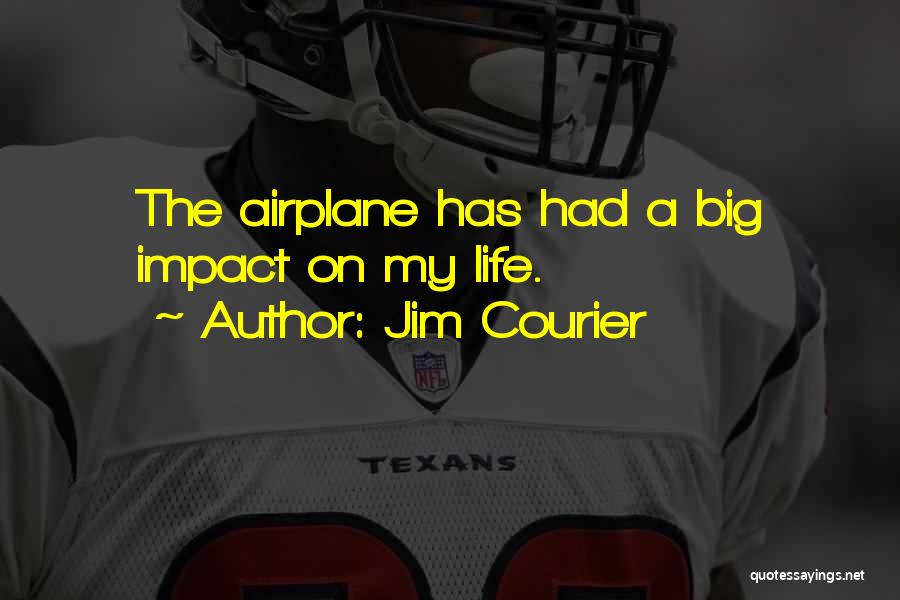 Jim Courier Quotes: The Airplane Has Had A Big Impact On My Life.