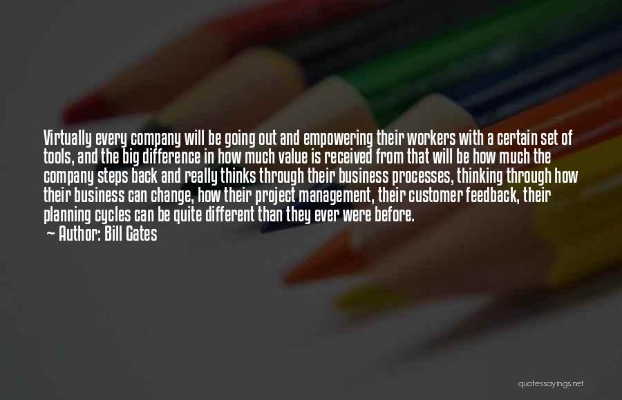 Bill Gates Quotes: Virtually Every Company Will Be Going Out And Empowering Their Workers With A Certain Set Of Tools, And The Big