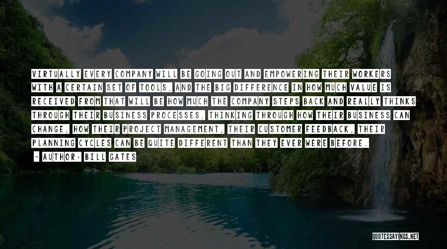 Bill Gates Quotes: Virtually Every Company Will Be Going Out And Empowering Their Workers With A Certain Set Of Tools, And The Big