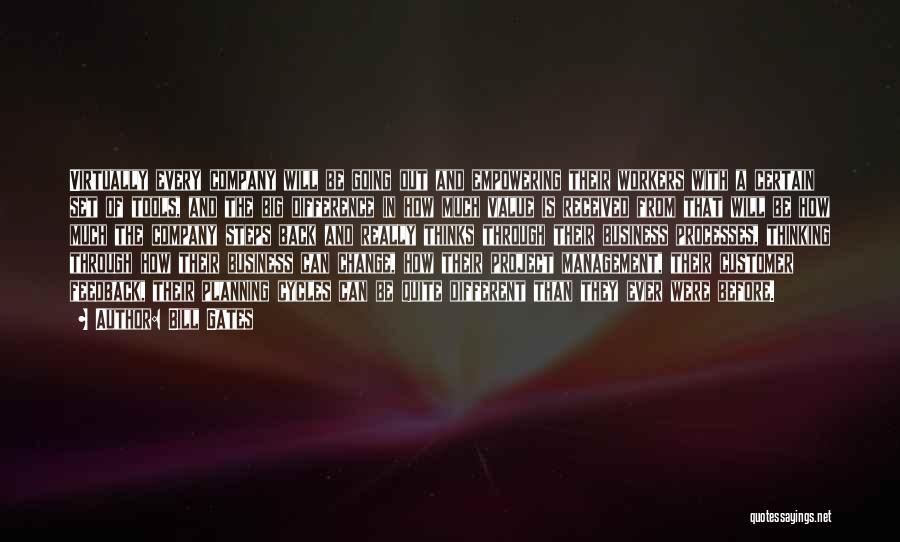 Bill Gates Quotes: Virtually Every Company Will Be Going Out And Empowering Their Workers With A Certain Set Of Tools, And The Big