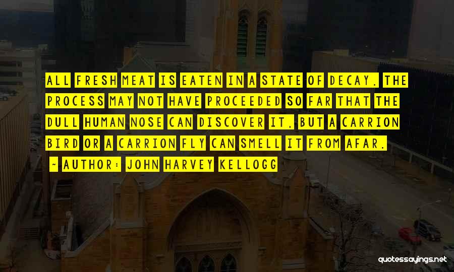 John Harvey Kellogg Quotes: All Fresh Meat Is Eaten In A State Of Decay. The Process May Not Have Proceeded So Far That The