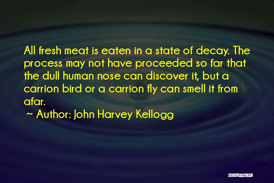 John Harvey Kellogg Quotes: All Fresh Meat Is Eaten In A State Of Decay. The Process May Not Have Proceeded So Far That The