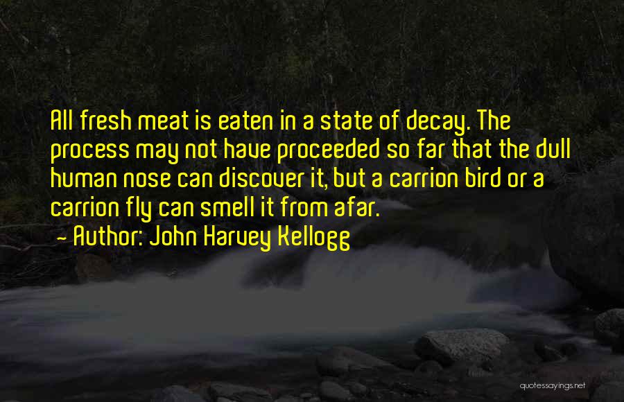 John Harvey Kellogg Quotes: All Fresh Meat Is Eaten In A State Of Decay. The Process May Not Have Proceeded So Far That The