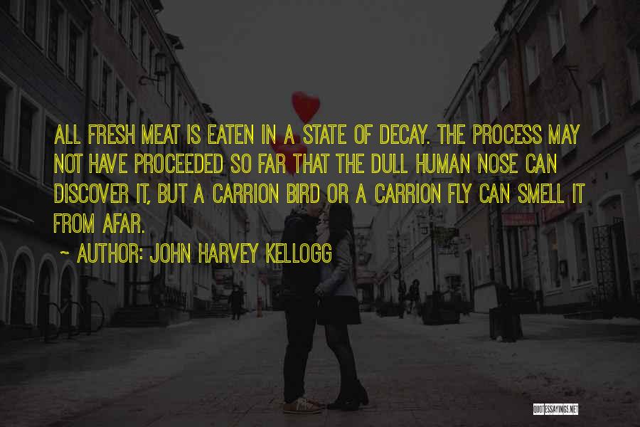John Harvey Kellogg Quotes: All Fresh Meat Is Eaten In A State Of Decay. The Process May Not Have Proceeded So Far That The