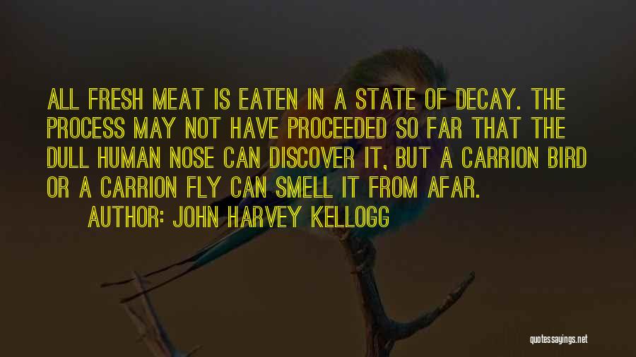 John Harvey Kellogg Quotes: All Fresh Meat Is Eaten In A State Of Decay. The Process May Not Have Proceeded So Far That The