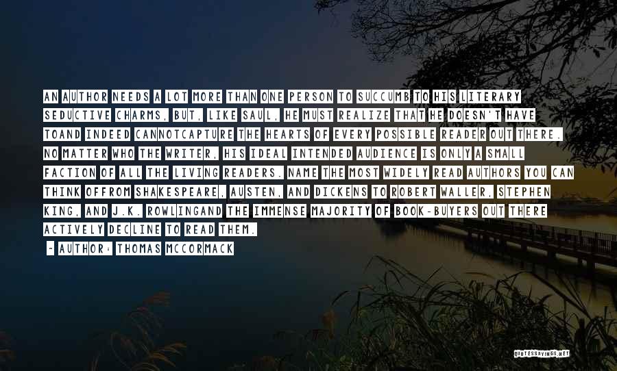 Thomas McCormack Quotes: An Author Needs A Lot More Than One Person To Succumb To His Literary Seductive Charms, But, Like Saul, He