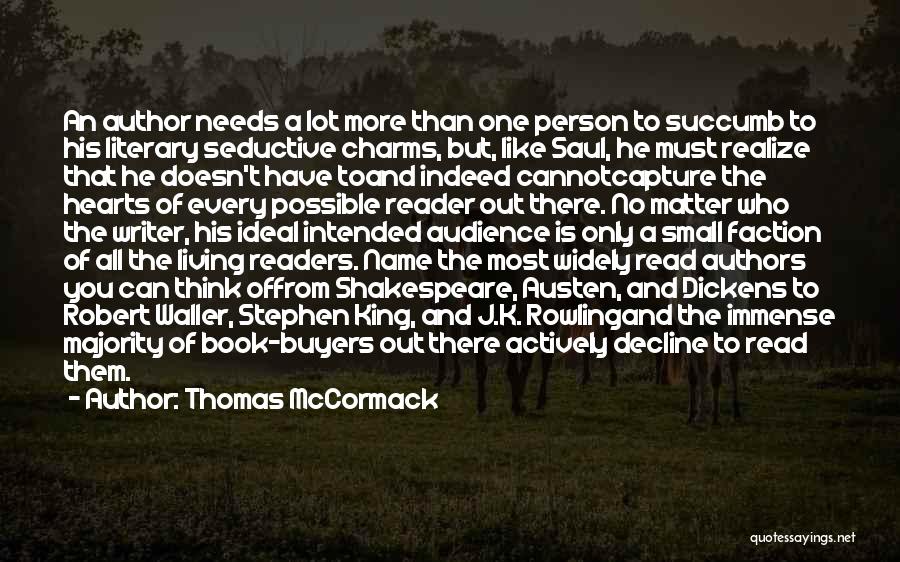 Thomas McCormack Quotes: An Author Needs A Lot More Than One Person To Succumb To His Literary Seductive Charms, But, Like Saul, He