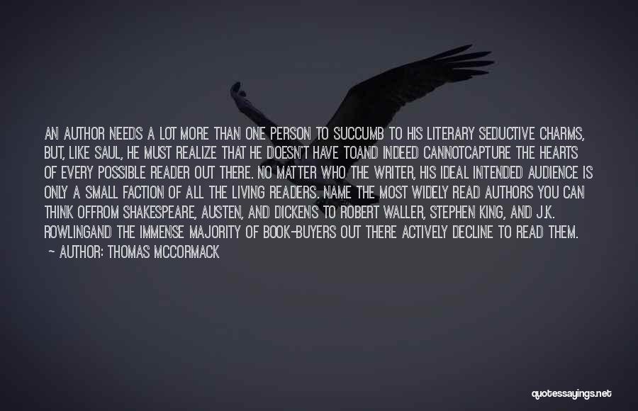 Thomas McCormack Quotes: An Author Needs A Lot More Than One Person To Succumb To His Literary Seductive Charms, But, Like Saul, He