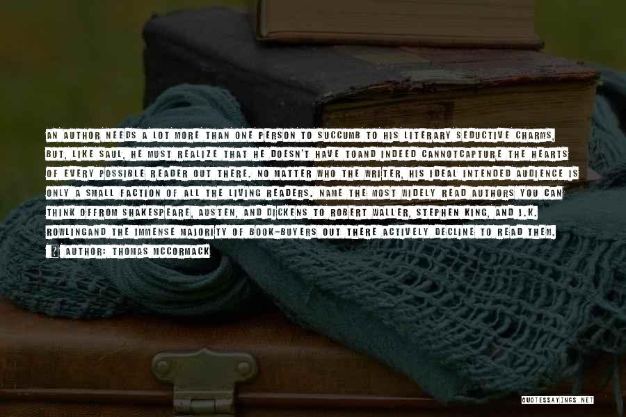 Thomas McCormack Quotes: An Author Needs A Lot More Than One Person To Succumb To His Literary Seductive Charms, But, Like Saul, He