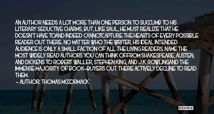 Thomas McCormack Quotes: An Author Needs A Lot More Than One Person To Succumb To His Literary Seductive Charms, But, Like Saul, He