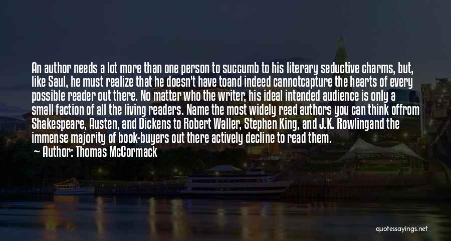 Thomas McCormack Quotes: An Author Needs A Lot More Than One Person To Succumb To His Literary Seductive Charms, But, Like Saul, He