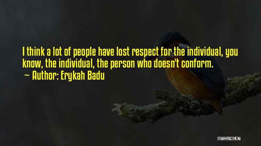 Erykah Badu Quotes: I Think A Lot Of People Have Lost Respect For The Individual, You Know, The Individual, The Person Who Doesn't