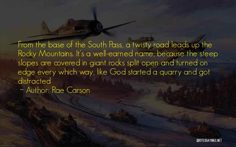 Rae Carson Quotes: From The Base Of The South Pass, A Twisty Road Leads Up The Rocky Mountains. It's A Well-earned Name, Because