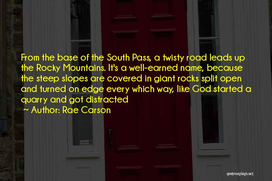 Rae Carson Quotes: From The Base Of The South Pass, A Twisty Road Leads Up The Rocky Mountains. It's A Well-earned Name, Because