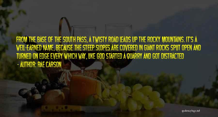 Rae Carson Quotes: From The Base Of The South Pass, A Twisty Road Leads Up The Rocky Mountains. It's A Well-earned Name, Because