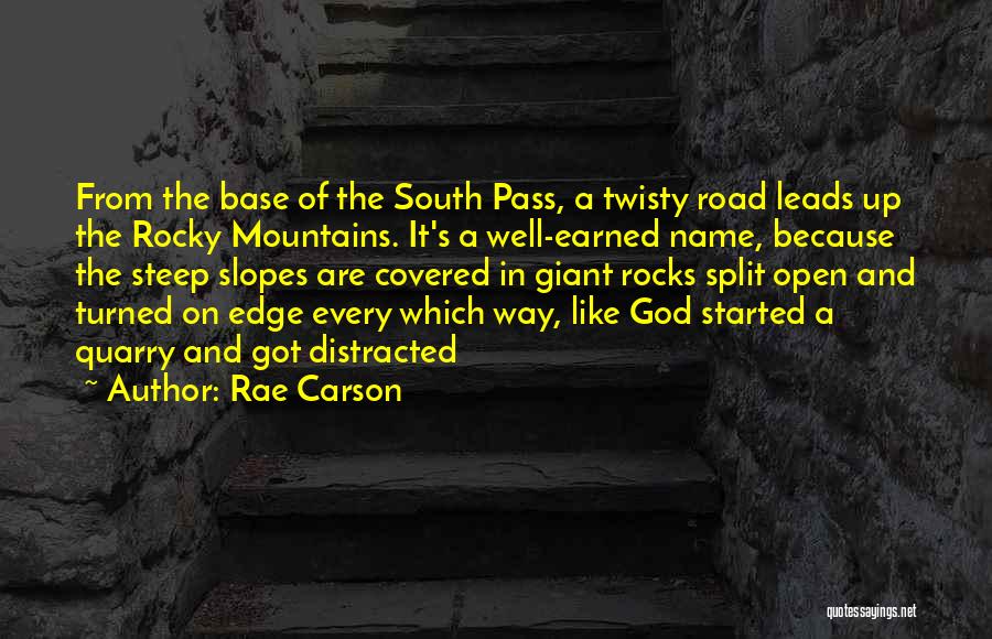 Rae Carson Quotes: From The Base Of The South Pass, A Twisty Road Leads Up The Rocky Mountains. It's A Well-earned Name, Because