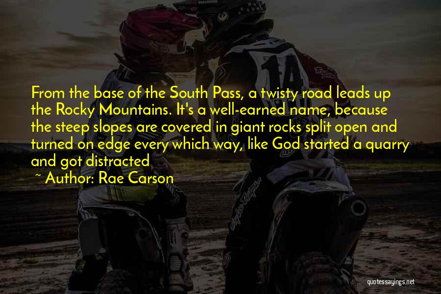 Rae Carson Quotes: From The Base Of The South Pass, A Twisty Road Leads Up The Rocky Mountains. It's A Well-earned Name, Because