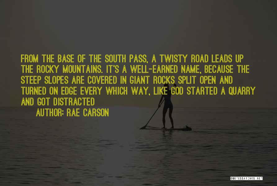 Rae Carson Quotes: From The Base Of The South Pass, A Twisty Road Leads Up The Rocky Mountains. It's A Well-earned Name, Because