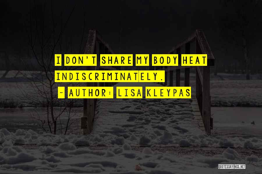 Lisa Kleypas Quotes: I Don't Share My Body Heat Indiscriminately.