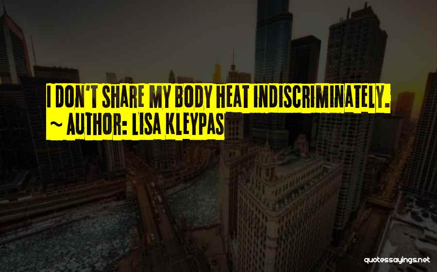 Lisa Kleypas Quotes: I Don't Share My Body Heat Indiscriminately.