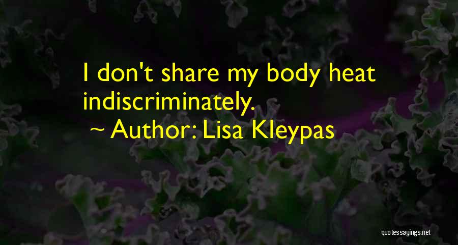 Lisa Kleypas Quotes: I Don't Share My Body Heat Indiscriminately.