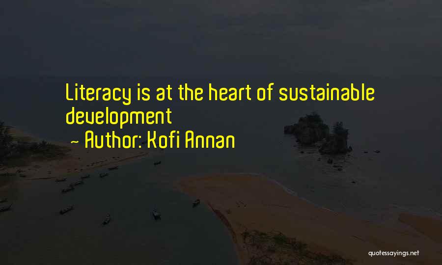 Kofi Annan Quotes: Literacy Is At The Heart Of Sustainable Development