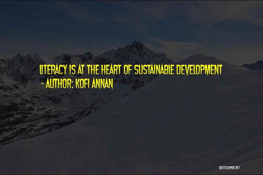 Kofi Annan Quotes: Literacy Is At The Heart Of Sustainable Development